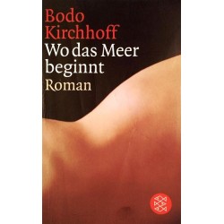 Wo das Meer beginnt. Von Bodo Kirchhoff (2007).