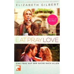 Eat Pray Love. Von Elizabeth Gilbert (2010).