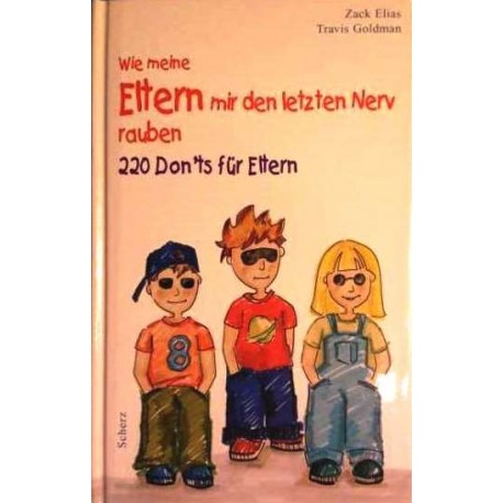 Wie meine Eltern mir den letzten Nerv rauben. Von Zack Elias (2002).