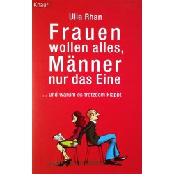Frauen wollen alles, Männer nur das Eine. Von Ulla Rhan (2003).