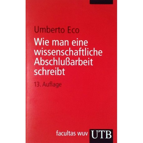 Wie man eine wissenschaftliche Abschlußarbeit schreibt. Von Umberto Eco (2010).
