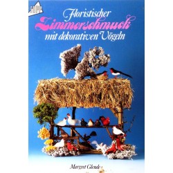 Floristischer Zimmerschmuck mit dekorativen Vögeln. Von Margret Glende (1988).