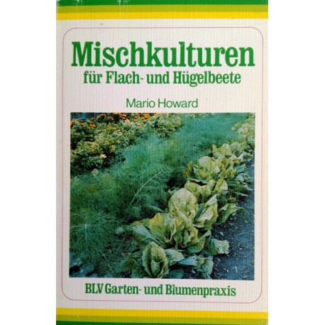 Mischkulturen für Flach- und Hügelbeete. Von Mario Howard (1985).