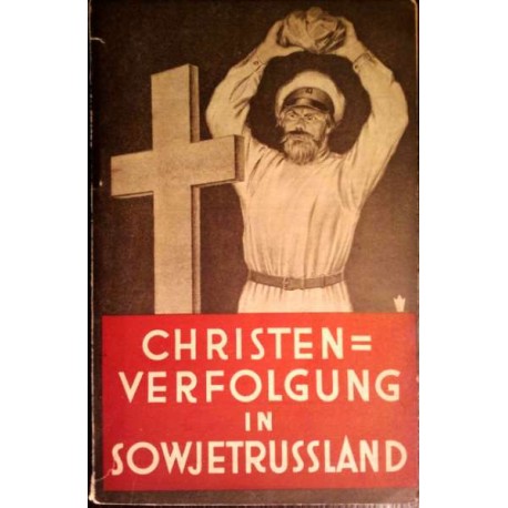 Christenverfolgung und Kampf gegen Gott in Sowjetrußland (1933).