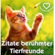 Zitate berühmter Tierfreunde. Von: Österreichische Tierschutzzeitung.