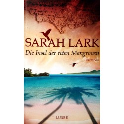 Die Insel der roten Mangroven. Von Sarah Lark (2012).