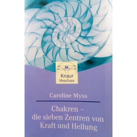 Chakren - die sieben Zentren von Kraft und Heilung. Von Caroline Myss (2000).