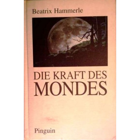 Die Kraft des Mondes. Von Beatrix Hammerle (1995).