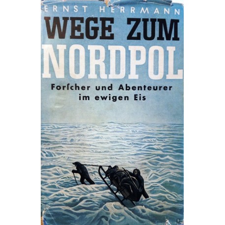 Wege zum Nordpol. Von Ernst Herrmann (1940).