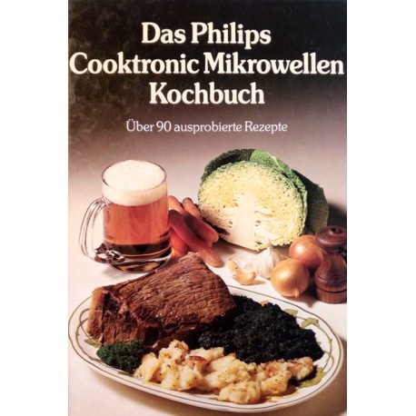 Das Philips Cooktronic Mikrowellenkochbuch. Von Carol Bowen (1980).