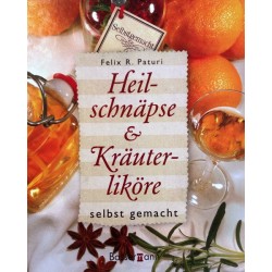 Heilschnäpse & Kräuterliköre selbst gemacht. Von Felix R. Paturi (2007).