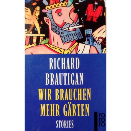 Wir brauchen mehr Gärten. Von Richard Brautigan (1989).