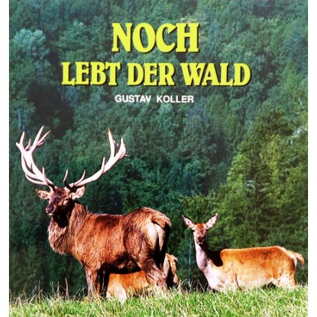 Noch lebt der Wald. Von Gustav Koller (1993).