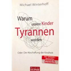 Warum unsere Kinder Tyrannen werden. Von Michael Winterhoff (2010).