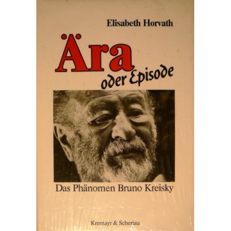 Ära oder Episode. Das Phänomen Bruno Kreisky. Von Elisabeth Horvath (1989).