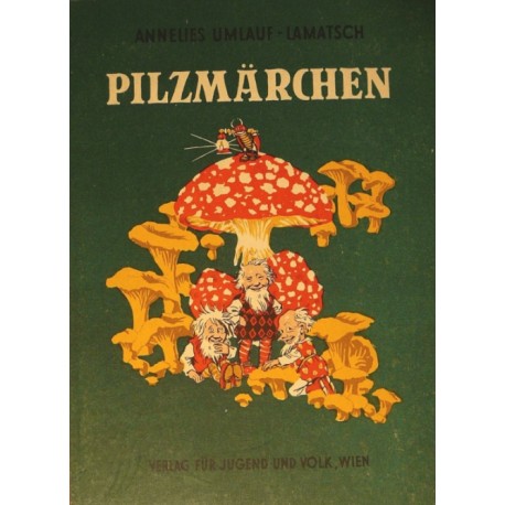 Pilzmärchen. Von Annelies Umlauf-Lamatsch (1951).