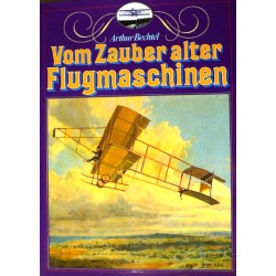 Vom Zauber alter Flugmaschinen. Von Arthur Bechtel (1983).