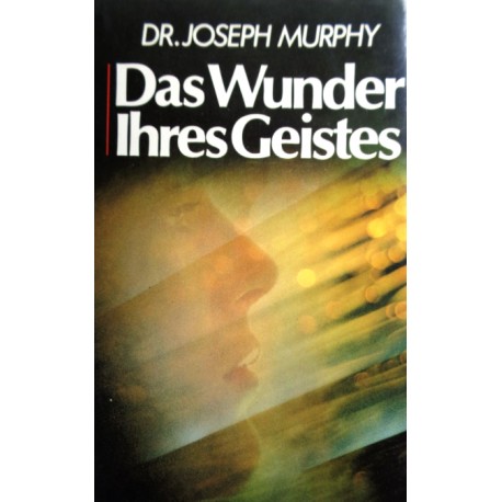 Das Wunder Ihres Geistes. Von Joseph Murphy (1964).