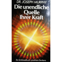 Die unendliche Quelle Ihrer Kraft. Von Joseph Murphy (1969).