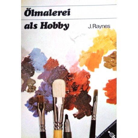 Ölmalerei als Hobby. Von J. Raynes (1966).