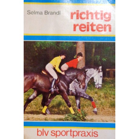 Richtig reiten. Von Selma Brandl (1980).