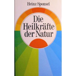 Die Heilkräfte der Natur. Von Heinz Sponsel (1986).