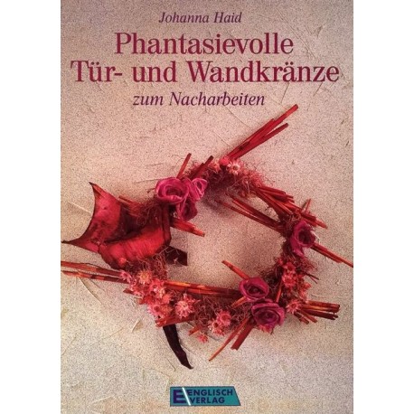 Phantasievolle Tür- und Wandkränze. Von Johanna Haid (1993).