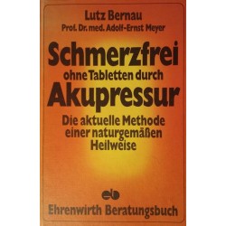 Schmerzfrei ohne Tabletten durch Akupressur. Von Lutz Bernau (1975).