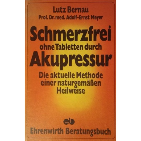 Schmerzfrei ohne Tabletten durch Akupressur. Von Lutz Bernau (1975).