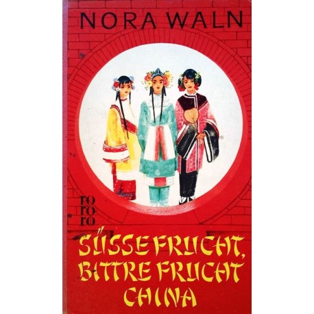 Süsse Frucht, bittre Frucht China. Von Nora Waln (1959).