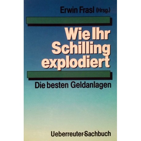 Wie Ihr Schilling explodiert. Von Erwin Frasl (1991).