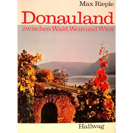 Donauland zwischen Wald, Wein und Wien. Von Max Rieple (1973).