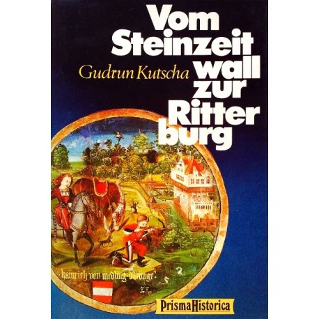 Vom Steinzeitwall zur Ritterburg. Von Gudrun Kutscha (1987).