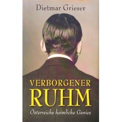 Verborgener Ruhm. Österreichs heimliche Genies. Von Dietmar Grieser (2004).