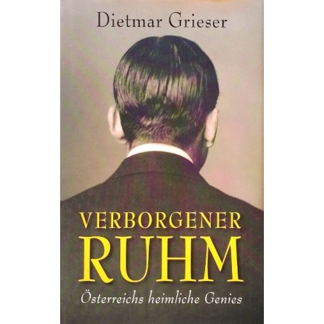 Verborgener Ruhm. Österreichs heimliche Genies. Von Dietmar Grieser (2004).
