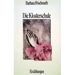 Die Klosterschule. Von Barbara Frischmuth (1978).