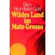 Wildes Land im Mato Grosso. Von Ellen Bromfield-Geld (1972).