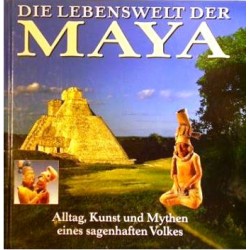 Die Lebenswelt der Maya. Von Timothy Laughton (1998).