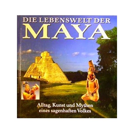 Die Lebenswelt der Maya. Von Timothy Laughton (1998).
