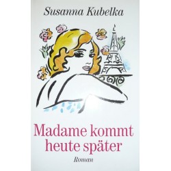 Madame kommt heute später. Von Susanna Kubelka (1993).