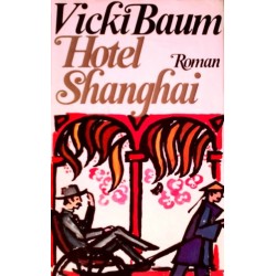 Hotel Shanghai. Von Vicky Baum (1949).
