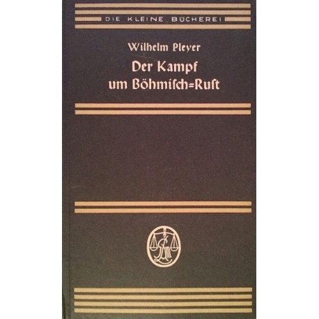 Der Kampf um Böhmisch-Rust. Von Wilhelm Pleyer (1938).