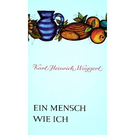 Ein Mensch wie ich. Von Karl Heinrich Waggerl.