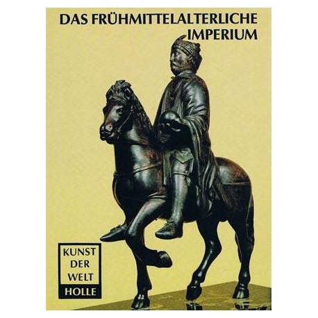 Das Frühmittelalterliche Imperium. Kunst der Welt. Von Erich Kubach (1980).