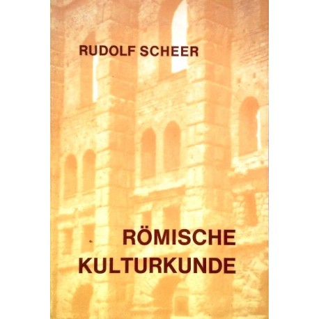 Römische Kulturkunde. Von Rudolf Scheer (1974).