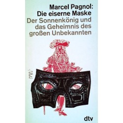 Die eiserne Maske. Der Sonnenkönig und das Geheimnis des großen Unbekannten. Von Marcel Pagnol (1968).