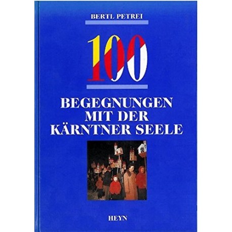 100 Begegnungen mit der Kärntner Seele. Von Bertl Petrei (1992).