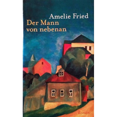 Der Mann von nebenan. Von Amelie Fried (2000).