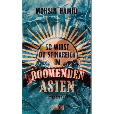 So wirst du stinkreich im boomenden Asien. Von Mohsin Hamid (2013).