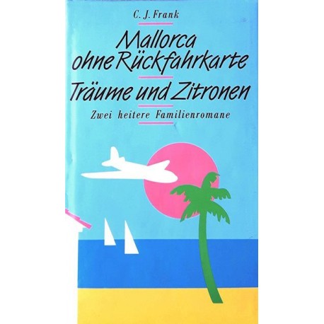 Mallorca ohne Rückfahrkarte. Träume und Zitronen. Von C.J. Frank (1989).